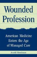 Wounded profession American medicine enters the age of managed care /