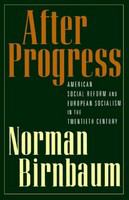 After progress : American social reform and European socialism in the twentieth century /