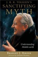 J.R.R. Tolkien's sanctifying myth : understanding Middle-earth /