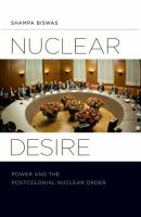 Nuclear desire : power and the postcolonial nuclear order /