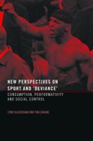 New perspectives on sport and 'deviance' : consumption, performativity, and social control /