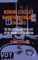 Working-class life in Northern England, 1945-2010 : the pre-history and after-life of the inbetweener generation /