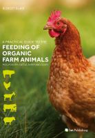 A Practical Guide to the Feeding of Organic Farm Animals : Pigs, Poultry, Cattle, Sheep and Goats /