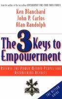 The 3 keys to empowerment : release the power within people for astonishing results /