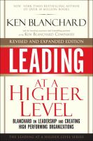 Leading at a higher level : Blanchard on leadership and creating high performing organizations /