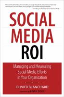 Social media ROI : managing and measuring social media efforts in your organization /
