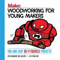 Woodworking for young makers : fun and easy do-it-yourself projects /
