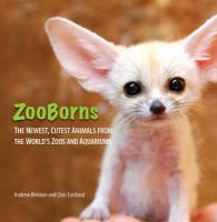 ZooBorns : the newest, cutest animals from the world's zoos and aquariums /