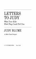 Letters to Judy. : what your kids wish they could tell you /