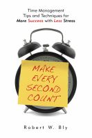 Make every second count : time management tips and techniques for more success with less stress /