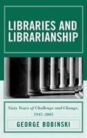 Libraries and librarianship : sixty years of challenge and change, 1945-2005 /