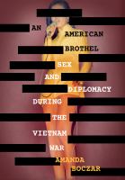An American Brothel Sex and Diplomacy during the Vietnam War /