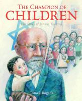 The champion of children : the story of Janusz Korczak /