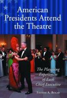 American presidents attend the theatre : the playgoing experiences of each chief executive /