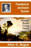 Frederick Jackson Turner : strange roads going down /