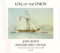 Log of the Union : John Boit's remarkable voyage to the Northwest Coast and around the world, 1794-1796 /