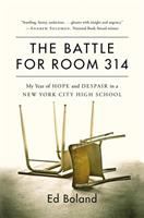 The battle for Room 314 : my year of hope and despair in a New York City high school /