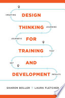 Design thinking for training and development : creating learning journeys that get results /