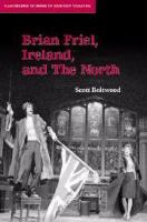 Brian Friel, Ireland, and the North /