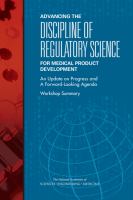 Advancing the discipline of regulatory science for medical product development : an update on progress and a forward-looking agenda : workshop summary /
