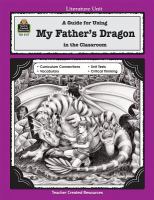 A guide for using My father's dragon in the classroom, based on the book written by Ruth Stiles Gannett /