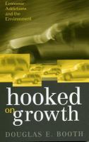 Hooked on growth : economic addictions and the environment /