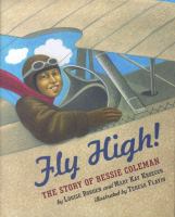 Fly high! : the story of Bessie Coleman /