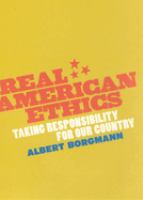Real American ethics : taking responsibility for our country /