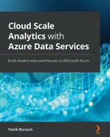 Cloud scale analytics with Azure data services : build modern data warehouses on Microsoft Azure /