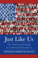 Just like us : the American struggle to understand foreigners /