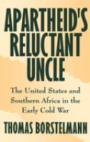Apartheid's reluctant uncle : the United States and southern Africa in the early Cold War /