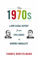 The 1970s a new global history from civil rights to economic inequality /
