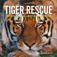 Tiger rescue : changing the future for endangered wildlife /