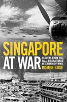 Singapore at war : secrets from the fall, liberation & aftermath of WWII /
