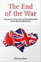 The End of the War : Singapore's Liberation and the Aftermath of the Second World War.