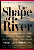 The shape of the river : long-term consequences of considering race in college and university admissions /