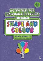 Activities for Individual Learning through Shape and Colour : Resources for the Early Years Practitioner.