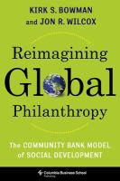 Reimagining global philanthropy : the community bank model of social development /