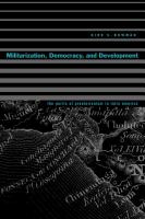 Militarization, democracy, and development : the perils of praetorianism in Latin America /