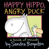 Happy hippo, angry duck : a book of moods /