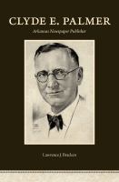 Clyde E. Palmer : Arkansas newspaper publisher /