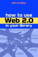How to use Web 2.0 in your library /