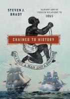 Chained to history : slavery and US foreign relations to 1865 /