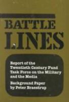 Battle lines : report of the Twentieth Century Fund Task Force on the Military and the Media /