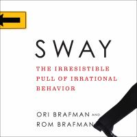 Sway : the irresistible pull of irrational behavior /