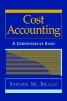 Cost accounting : a comprehensive guide /
