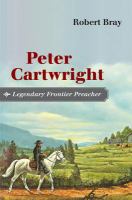 Peter Cartwright, Legendary Frontier Preacher