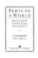 Parts of a world : Wallace Stevens remembered : an oral biography /