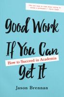 Good work if you can get it : how to succeed in academia /