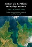 Brittany and the Atlantic Archipelago, 450-1200 : contact, myth and history /